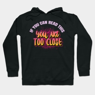 If You Can Read This You Are Too Close Hoodie